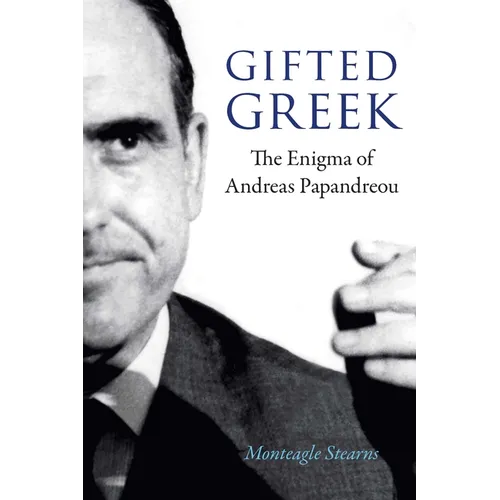 Gifted Greek: The Enigma of Andreas Papandreou