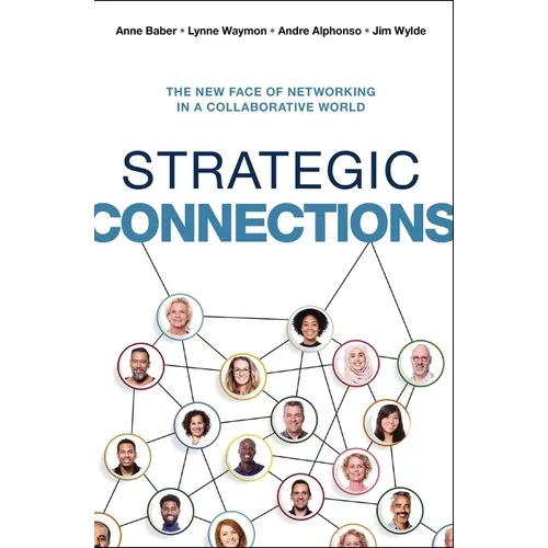Strategic Connections: The New Face of Networking in a Collaborative World