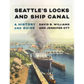 Seattle's Locks and Ship Canal: A History and Guide