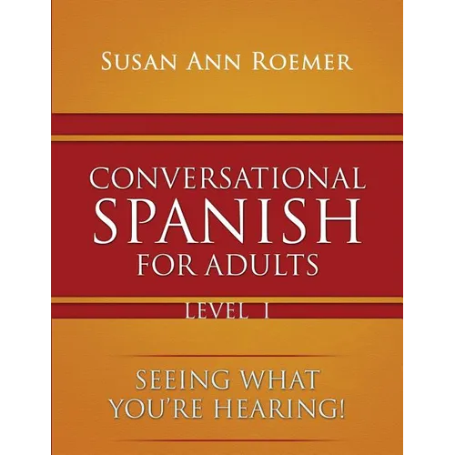 Conversational Spanish For Adults Seeing What You're Hearing! Level I