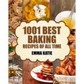 Baking: 1001 Best Baking Recipes of All Time (Baking Cookbooks, Baking Recipes, Baking Books, Baking Bible, Baking Basics, Des