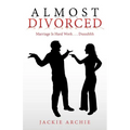 Almost Divorced: Marriage Is Hard Work . . . Duuuhhh