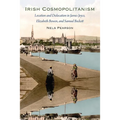 Irish Cosmopolitanism: Location and Dislocation in James Joyce, Elizabeth Bowen, and Samuel Beckett