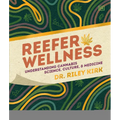 Reefer Wellness: Understanding Cannabis Science, Culture, and Medicine