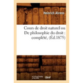 Cours de Droit Naturel Ou de Philosophie Du Droit: Complété, (Éd.1875)
