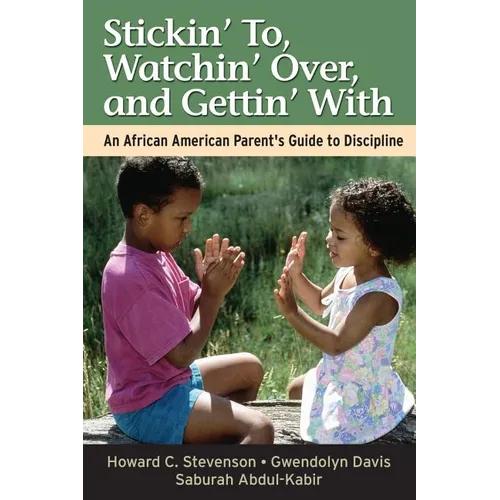 Stickin' To, Watchin' Over, and Gettin' with: An African American Parent's Guide to Discipline