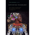 Captivating Technology: Race, Carceral Technoscience, and Liberatory Imagination in Everyday Life