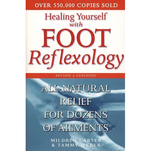 Healing Yourself with Foot Reflexology, Revised and Expanded: All-Natural Relief for Dozens of Ailments