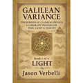 Light: Galilean Variance - The Rebirth of Classical Physics: A Coherent Treatise on Time, Light & Gravity
