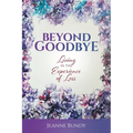 Beyond Goodbye: Living in the Experience of Loss