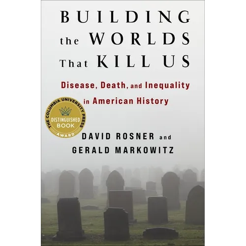 Building the Worlds That Kill Us: Disease, Death, and Inequality in American History