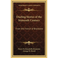 Dueling Stories of the Sixteenth Century: From the French of Brantome