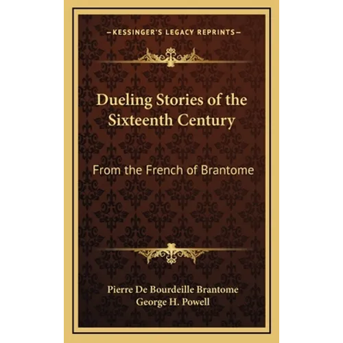 Dueling Stories of the Sixteenth Century: From the French of Brantome