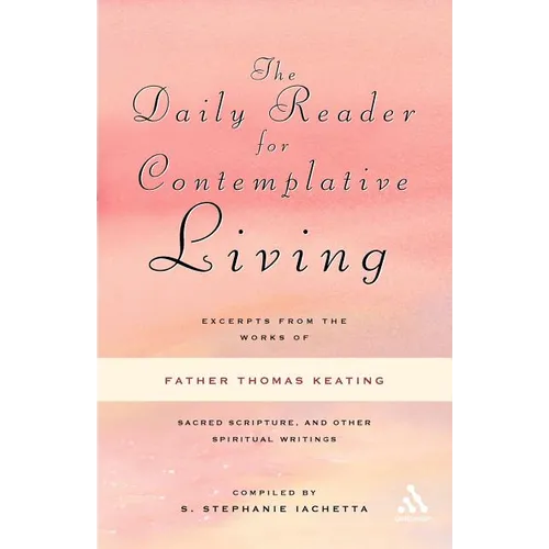 The Daily Reader for Contemplative Living: Excerpts from the Works of Father Thomas Keating, O.C.S.O
