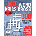 6000 Words Kriss Kross for Adults: 300 Interesting Puzzles, Easy, medium and hard levels