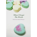 When I Forget The Words: Poems