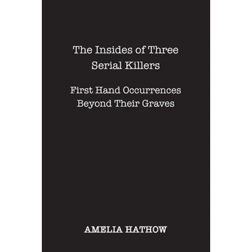 The Insides of Three Serial Killers