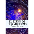El Libro de Los Mediums (Spanish) Edition