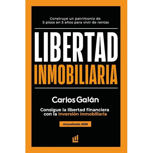 Libertad Inmobiliaria: Consigue la libertad financiera con la inversión inmobiliaria