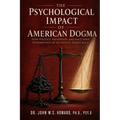 The Psychological Impact of American Dogma: How Politics, Falsehood, and Race have Undermined an Authentic Democracy
