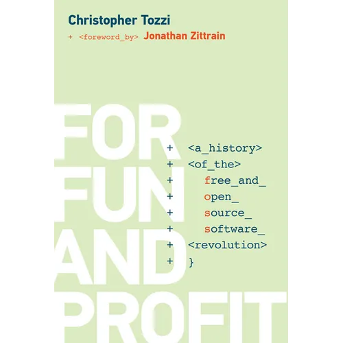 For Fun and Profit: A History of the Free and Open Source Software Revolution