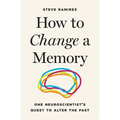How to Change a Memory: One Neuroscientist's Quest to Alter the Past