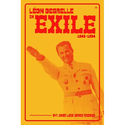 Léon Degrelle in Exile (1945-1994)