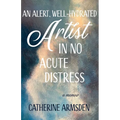 An Alert, Well-Hydrated Artist in No Acute Distress