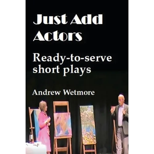 Just Add Actors: Ready-to-serve short plays