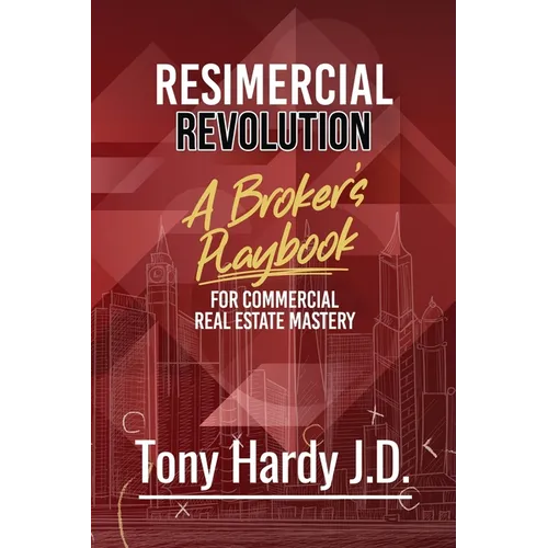 Resimercial Revolution: A Broker's Playbook for Commercial Real Estate Mastery (Book # 1)