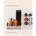 Handbuilt: A Modern Potter's Guide to Handbuilding with Clay
