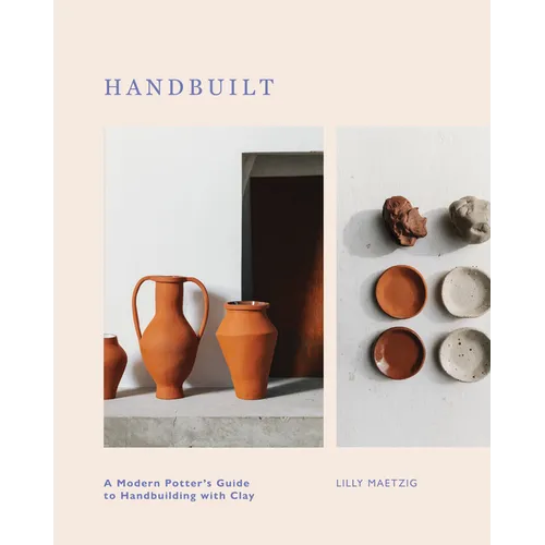 Handbuilt: A Modern Potter's Guide to Handbuilding with Clay