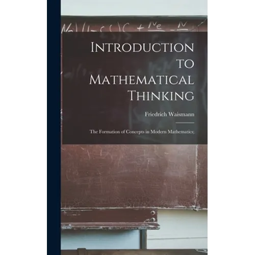Introduction to Mathematical Thinking: the Formation of Concepts in Modern Mathematics;