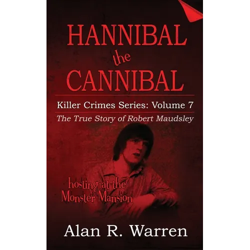 Hannibal the Cannibal; The True Story of Robert Maudsley