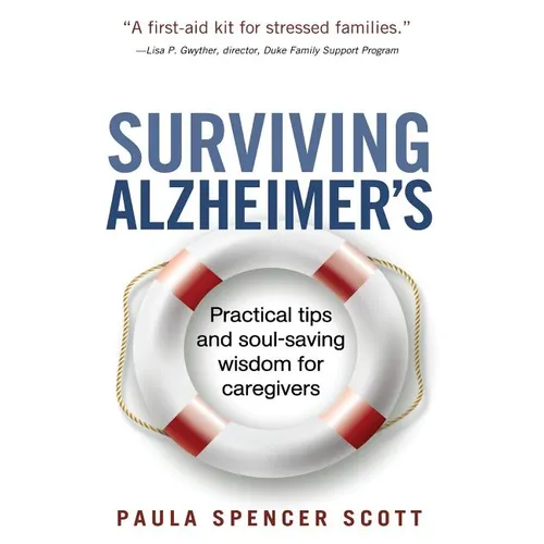 Surviving Alzheimer's: Practical tips and soul-saving wisdom for caregivers