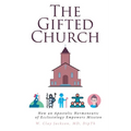 The Gifted Church: How an Apostolic Hermeneutic of Ecclesiology Empowers Mission