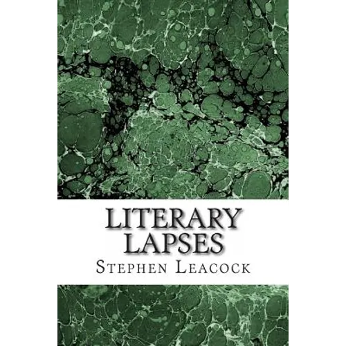 Literary Lapses: (Stephen Leacock Classics Collection)