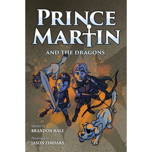 Prince Martin and the Dragons: A Classic Adventure Book About a Boy, a Knight, & the True Meaning of Loyalty
