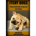 Itchy Dogs - A Natural Health Guide for Dogs with Skin Problems