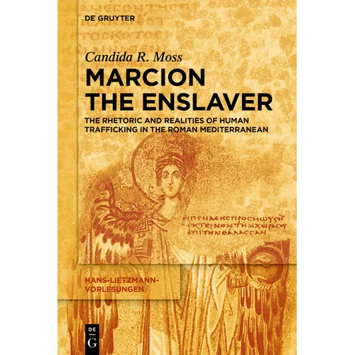 Marcion the Enslaver: The Rhetoric and Realities of Human Trafficking in the Roman Mediterranean