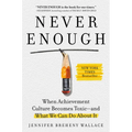 Never Enough: When Achievement Culture Becomes Toxic-And What We Can Do about It