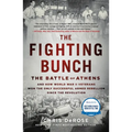 The Fighting Bunch: The Battle of Athens and How World War II Veterans Won the Only Successful Armed Rebellion Since the Revolution