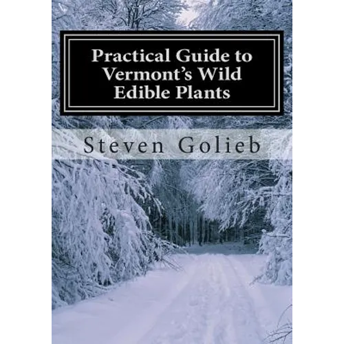 Practical Guide to Vermont's Wild Edible Plants: A Survival Guide