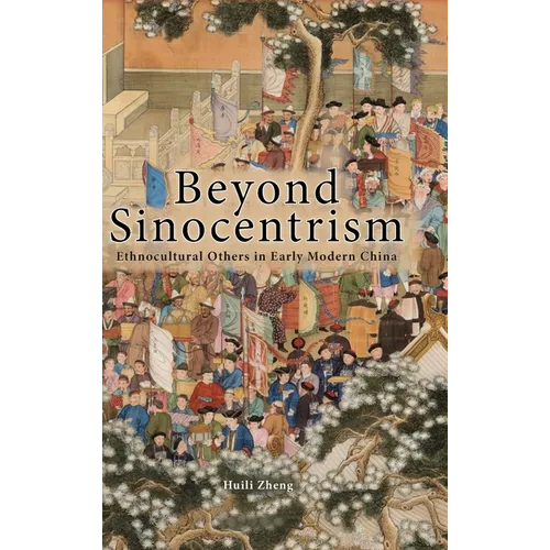 Beyond Sinocentrism: Ethnocultural Others in Early Modern China