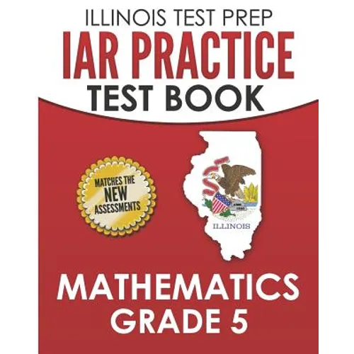 ILLINOIS TEST PREP IAR Practice Test Book Mathematics Grade 5: Preparation for the Illinois Assessment of Readiness Mathematics Tests