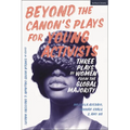 Beyond the Canon's Plays for Young Activists: Three Plays by Women from the Global Majority