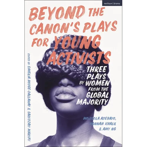 Beyond the Canon's Plays for Young Activists: Three Plays by Women from the Global Majority