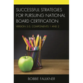Successful Strategies for Pursuing National Board Certification: Version 3.0, Components 1 and 2