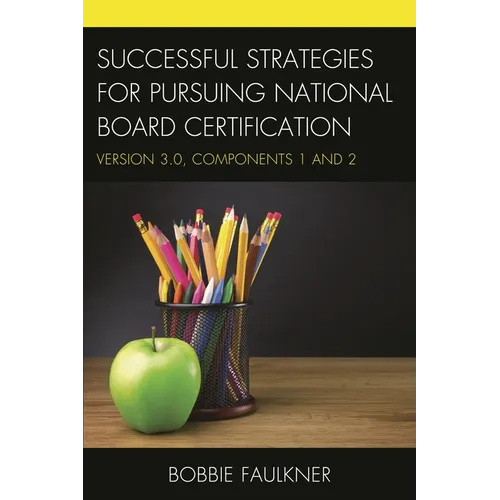 Successful Strategies for Pursuing National Board Certification: Version 3.0, Components 1 and 2