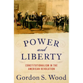 Power and Liberty: Constitutionalism in the American Revolution